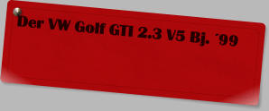 Der VW Golf GTI 2.3 V5 Bj. 99